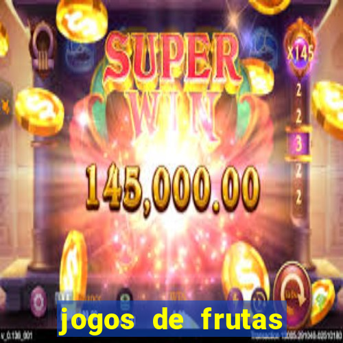 jogos de frutas para ganhar dinheiro